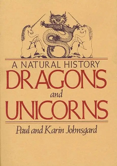 Dragons and Unicorns: A Natural History by Paul Johnsgard