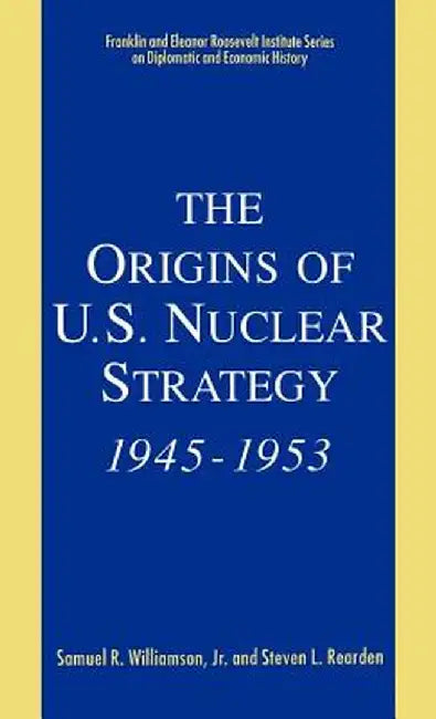 The Origins of U.S. Nuclear Strategy, 1945-1953 by Kenneth A. Loparo