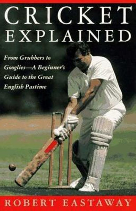 Cricket Explained by Robert Eastaway