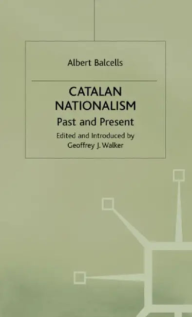 Catalan Nationalism: Past and Present by Albert Balcells