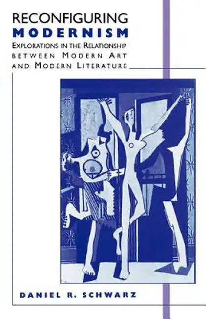 Reconfiguring Modernism: Explorations in the Relationship Between Modern Art and Modern Literature by Na Na
