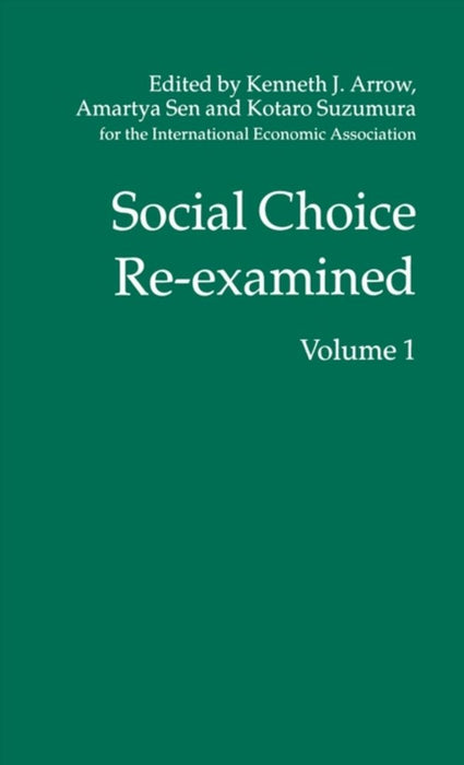 Social Choice Re-Examined: Volume 1: Proceedings of the Iea Conference Held at Schloss Hernstein, Berndorf, Near Vienna, Austria by A. Sen