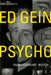 Ed Gein--Psycho! by Paul Anthony Woods