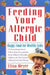 Feeding Your Allergic Child: Happy Food for Healthy Kids by Elisa Meyer