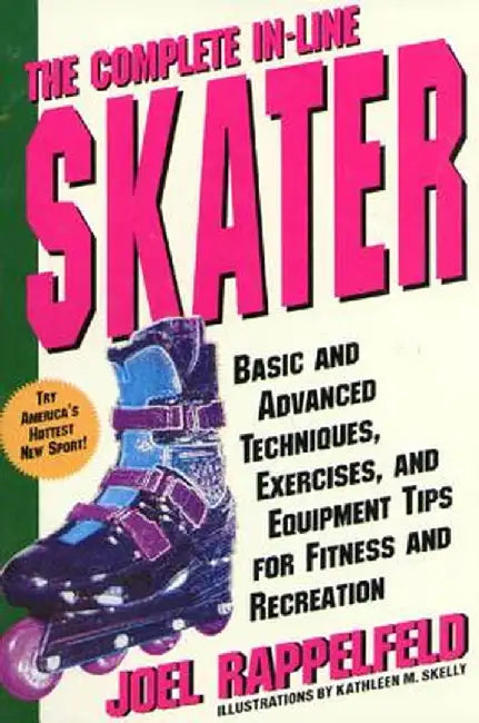 The Complete In-Line Skater: Basic and Advanced Techniques, Exercises, and Equipment Tips for Fitness and Recreation by Joel Rappelfeld