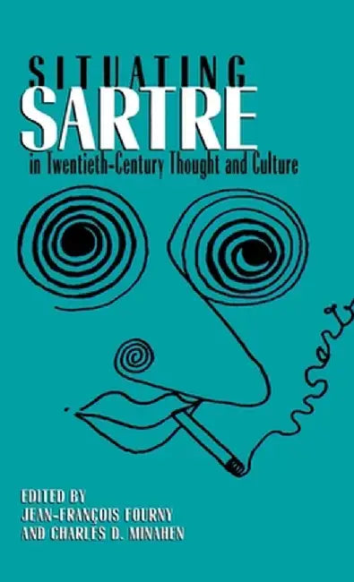 Situating Sartre in Twentieth-Century Thought and Culture by Jean-François Fourny