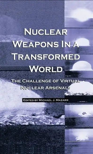 Nuclear Weapons in a Transformed World by Michael J. Mazarr