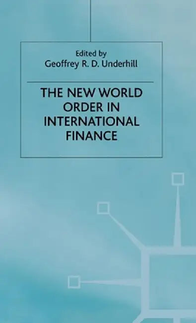 The New World Order in International Finance by G. Underhill