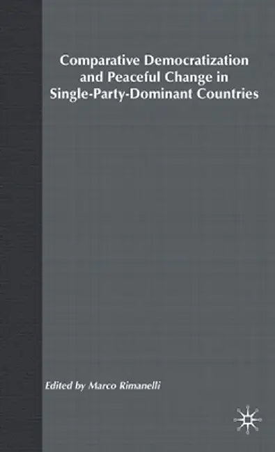 Comparative Democratization and Peaceful Change in Single-Party-Dominant Countri by Na Na