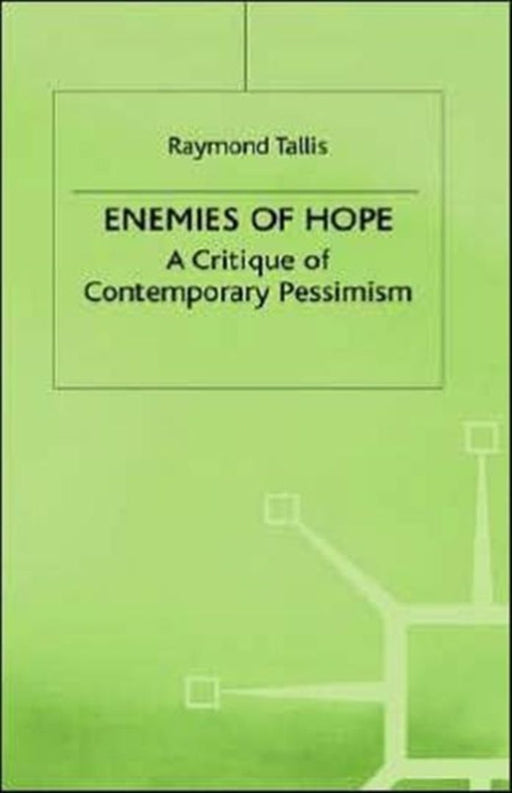 Enemies of Hope: A Critique of Contemporary Pessimism by R. Tallis