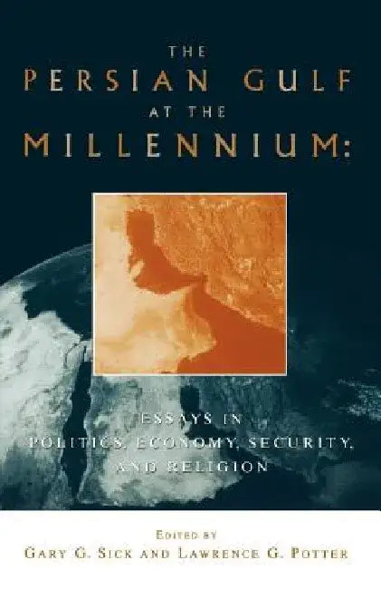 The Persian Gulf at the Millennium: Essays in Politics, Economy, Security and Religion by Gary G. Sick