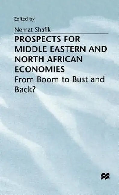 Prospects for Middle Eastern and North African Economies by Nemat Shafik