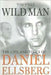 Wild Man: The Life and Times of Daniel Ellsberg by Tom Wells