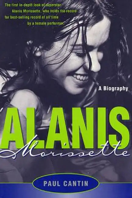 Alanis Morissette: A Biography by Paul Cantin