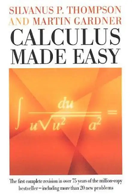 Calculus Made Easy by Silvanus P. Thompson