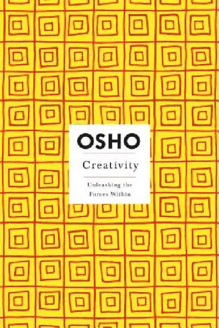 Creativity: Unleashing the Forces Within by Osho