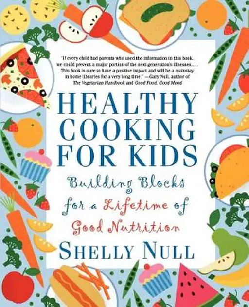 Healthy Cooking for Kids: Building Blocks for a Lifetime of Good Nutrition by Shelly Null