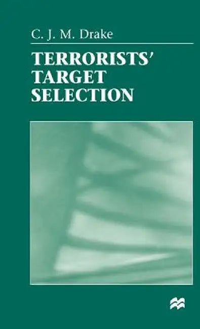 Terrorists' Target Selection by C. Drake