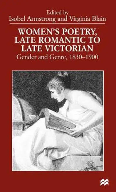 Women's Poetry, Late Romantic to Late Victorian: Gender and Genre, 1830-1900 by I. Armstrong