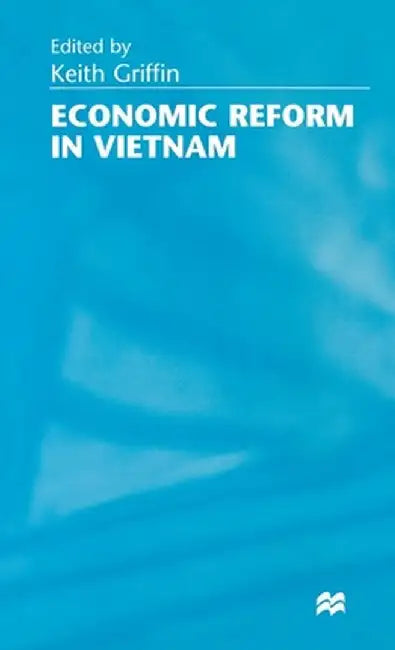 Economic Reform in Vietnam by Keith Griffin