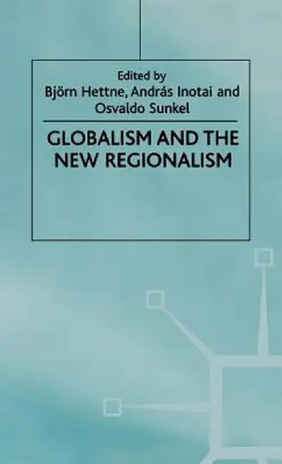 Globalism and the New Regionalism: Volume 1 by B. Hettne