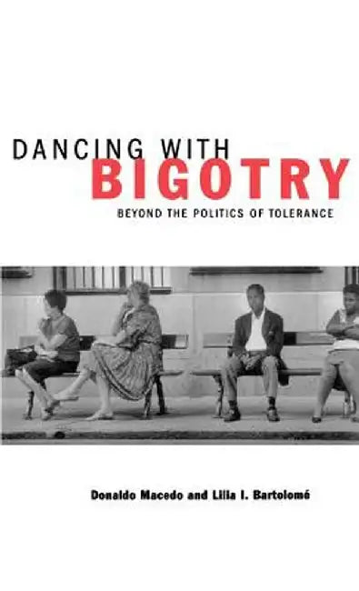 Dancing with Bigotry: Beyond the Politics of Tolerance by Na Na