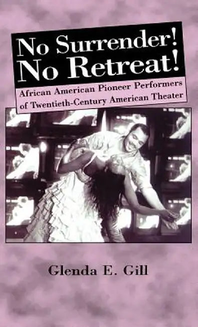 No Surrender! No Retreat!: African-American Pioneer Performers of 20th Century American Theater by Na Na