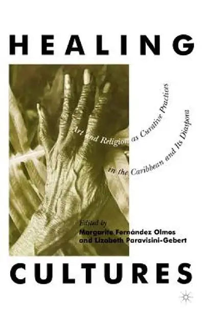 Healing Cultures: Art and Religion as Curative Practices in the Caribbean and Its Diaspora by Na Na