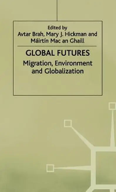 Global Futures: Migration, Environment and Globalization by A. Brah