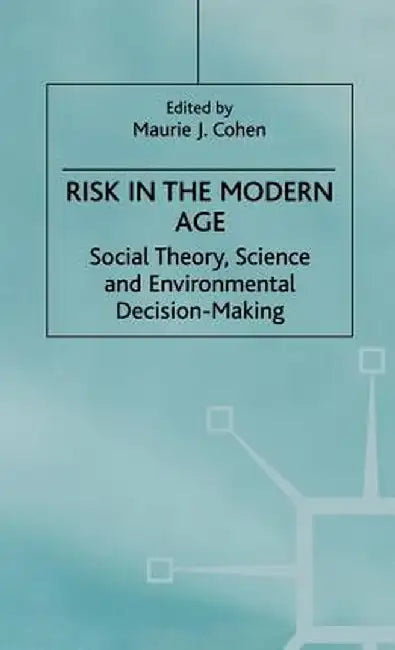 Risk in the Modern Age: Social Theory, Science and Environmental Decision-Making by Na Na