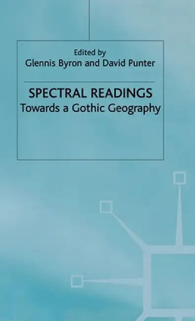 Spectral Readings: Towards a Gothic Geography by G. Byron