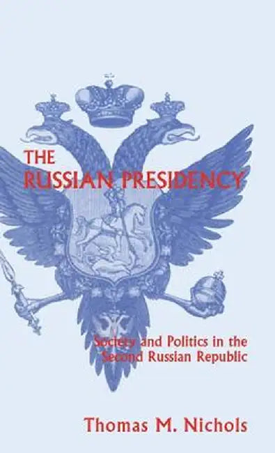 The Russian Presidency: Society and Politics in the Second Russian Republic by Na Na