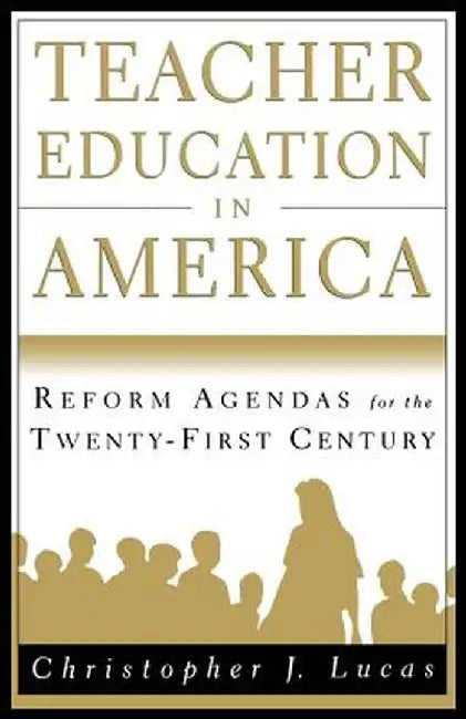 Teacher Education in America: Reform Agendas for the Twenty-First Century by Na Na