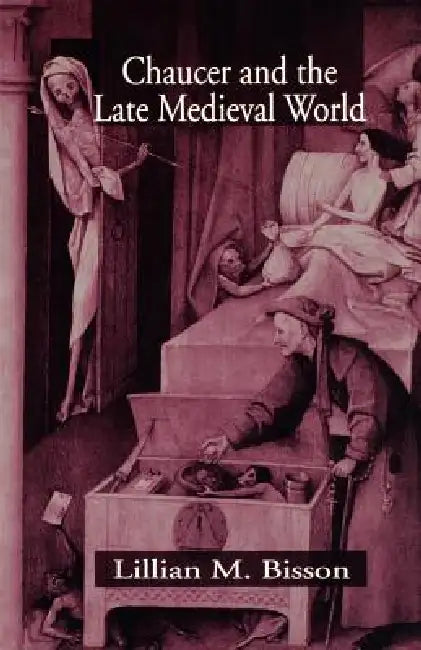 Chaucer and the Late Medieval World: The Poet and the Late Medieval World by Lillian M. Bisson