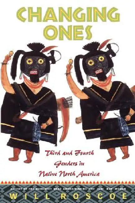 Changing Ones: Third and Fourth Genders in Native North America by William Roscoe