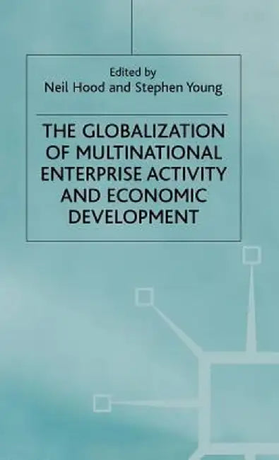 The Globalization of Multinational Enterprise Activity and Economic Development by N. Hood