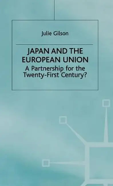 Japan and the European Union: A Partnership for the Twenty-First Century? by Na Na
