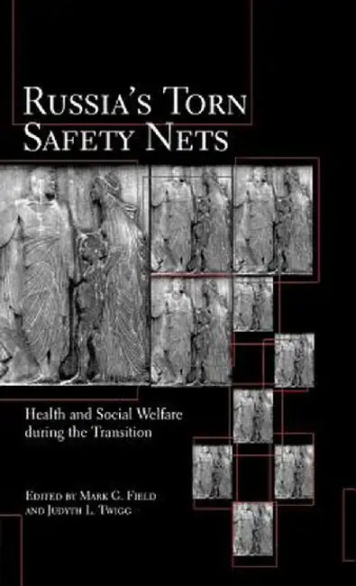 Russia's Torn Safety Nets: Health and Social Welfare During the Transition by Na Na