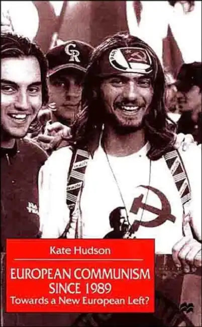 European Communism Since 1989: Towards a New European Left? by Na Na