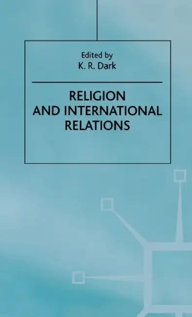 Religion and International Relations by K. R. Dark