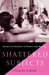 Shattered Subjects: Trauma and Testimony in Women's Life-Writing by S. Henke