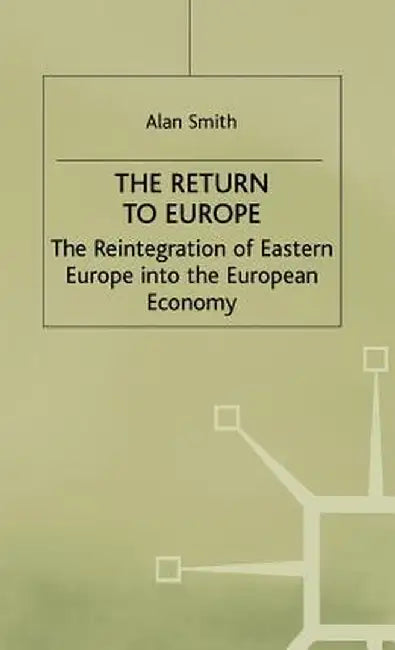 The Return to Europe: The Reintegration of Eastern Europe Into the European Economy by Na Na