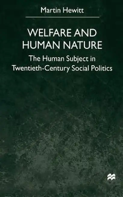 Welfare and Human Nature: The Human Subject in Twentieth-Century Social Politics by Na Na