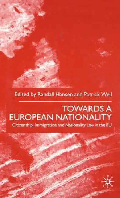 Towards a European Nationality: Citizenship, Immigration and Nationality Law in the EU by Na Na