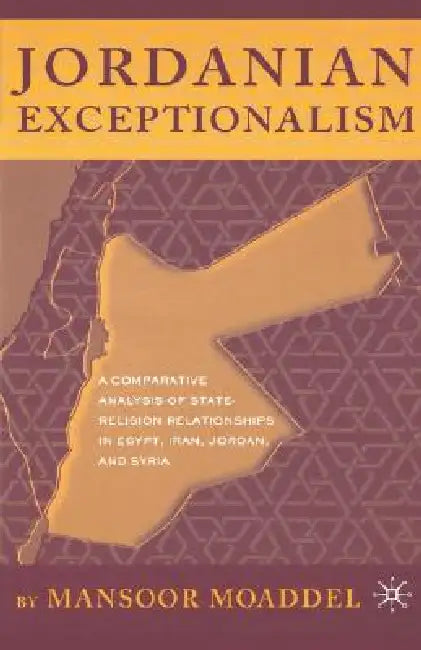 Jordanian Exceptionalism: A Comparative Analysis of State-Religion Relationships in Egypt, Iran, Jordan, and Syria by M. Moaddel