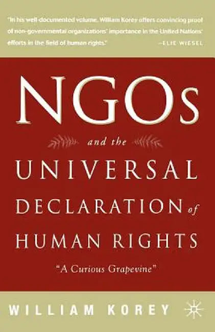 Ngo's and the Universal Declaration of Human Rights: A Curious Grapevine by William Korey