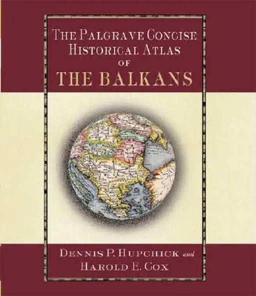 The Palgrave Concise Historical Atlas of the Balkans by D. Hupchick