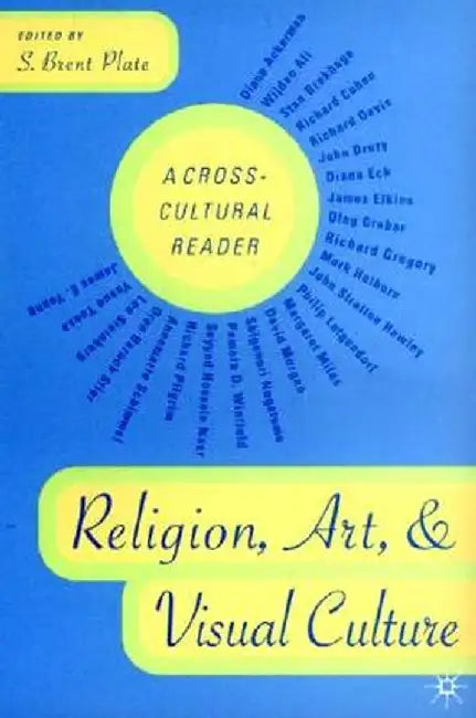 Religion, Art, and Visual Culture: A Cross-Cultural Reader by S. Plate