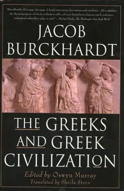 The Greeks and Greek Civilization by Jacob Burckhardt