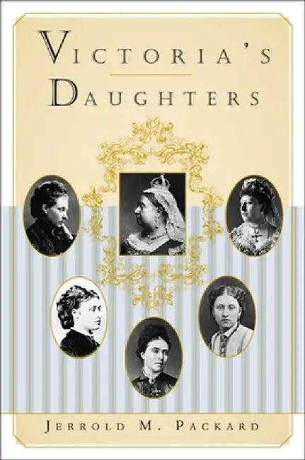 Victoria's Daughters by Jerrold M. Packard